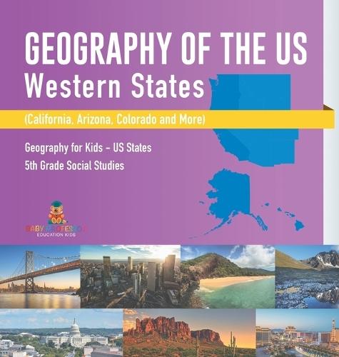 Geography of the US - Western States (California, Arizona, Colorado and More Geography for Kids - US States 5th Grade Social Studies  by Baby Professor at Abbey's Bookshop, 