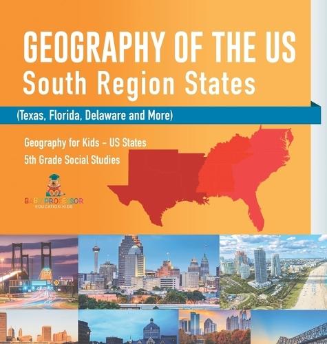 Geography of the US - South Region States (Texas, Florida, Delaware and More) Geography for Kids - US States 5th Grade Social Studies  by Baby Professor at Abbey's Bookshop, 