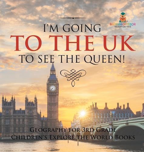 I'm Going to the UK to See the Queen! Geography for 3rd Grade Children's Explore the World Books  by Baby Professor at Abbey's Bookshop, 