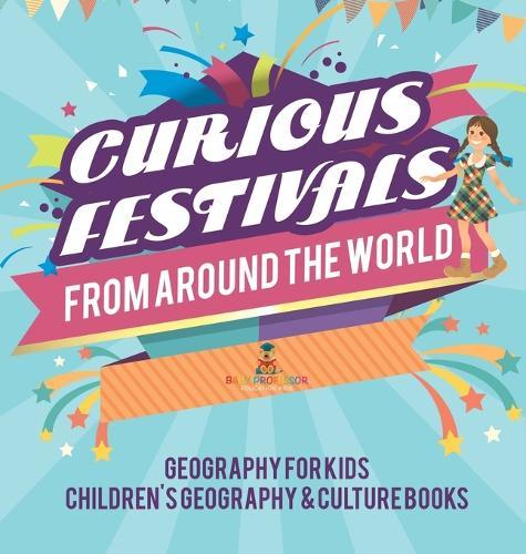 Curious Festivals from Around the World - Geography for Kids Children's Geography & Culture Books  by Baby Professor at Abbey's Bookshop, 