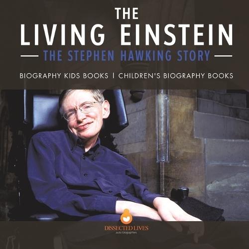 The Living Einstein: The Stephen Hawking Story - Biography Kids Books Children's Biography Books  by Dissected Lives at Abbey's Bookshop, 