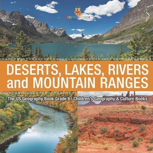 The US Geography Book Grade 6: Deserts, Lakes, Rivers and Mountain Ranges Children's Geography & Culture Books