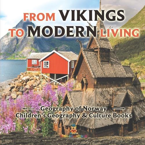 From Vikings to Modern Living Geography of Norway Children's Geography & Culture Books