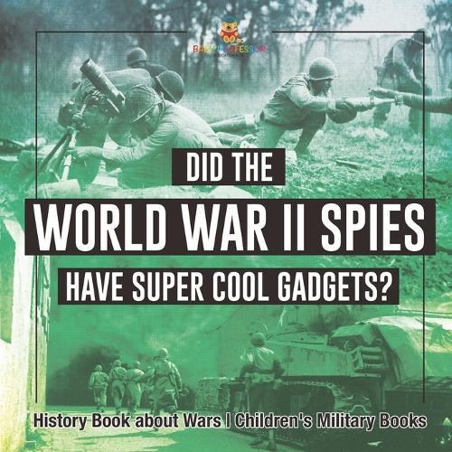 Did the World War II Spies Have Super Cool Gadgets? History Book about Wars Children's Military Books  by Baby Professor at Abbey's Bookshop, 