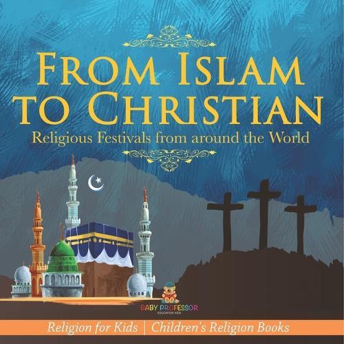 From Islam to Christian - Religious Festivals from around the World - Religion for Kids Children's Religion Books  by Baby Professor at Abbey's Bookshop, 