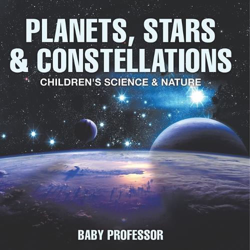 Planets, Stars & Constellations - Children's Science & Nature  by Baby Professor at Abbey's Bookshop, 