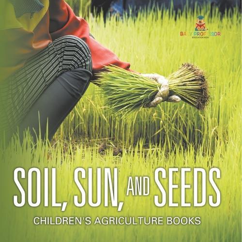 Soil, Sun, and Seeds - Children's Agriculture Books