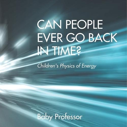 Can People Ever Go Back in Time? Children's Physics of Energy  by Baby Professor at Abbey's Bookshop, 