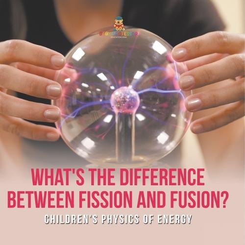 What's the Difference Between Fission and Fusion? Children's Physics of Energy  by Baby Professor at Abbey's Bookshop, 