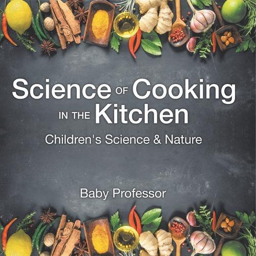 Science of Cooking in the Kitchen Children's Science & Nature  by Baby Professor at Abbey's Bookshop, 