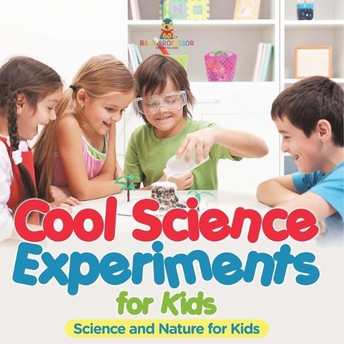 Cool Science Experiments for Kids Science and Nature for Kids  by Baby Professor at Abbey's Bookshop, 