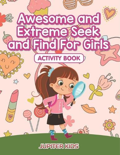 Awesome and Extreme Seek and Find For Girls Activity Book  by Jupiter Kids at Abbey's Bookshop, 