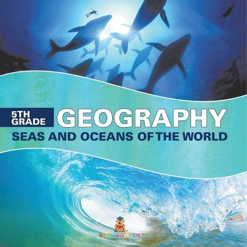 5th Grade Geography: Seas and Oceans of the World  by Baby Professor at Abbey's Bookshop, 