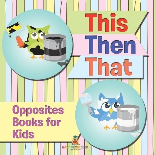 This Then That: Opposites Books for Kids  by Speedy Publishing LLC at Abbey's Bookshop, 