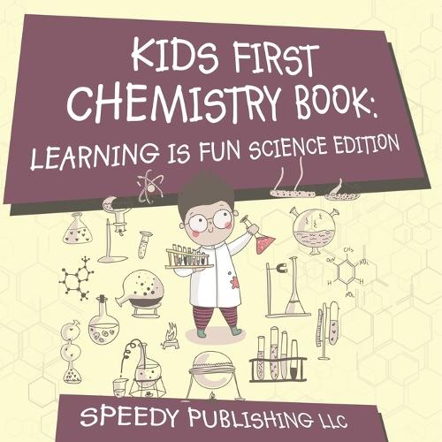 Kids First Chemistry Book: Learning is Fun Science Edition  by Speedy Publishing LLC at Abbey's Bookshop, 