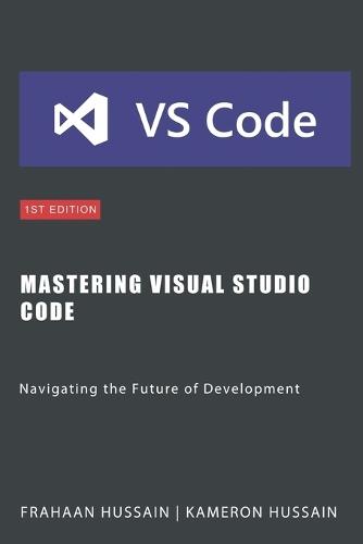 Mastering Visual Studio Code: Navigating the Future of Development  by Frahaan Hussain at Abbey's Bookshop, 