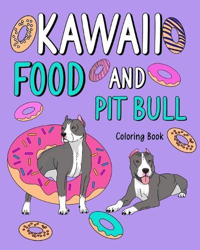 Kawaii Food and Pit Bull Coloring Book: Activity Relaxation, Painting Menu Cute, and Animal Pictures Pages  by Paperland at Abbey's Bookshop, 
