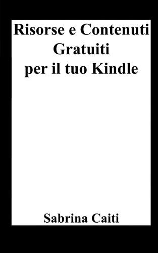 Risorse e contenuti gratuiti per il tuo Kindle  by Sabrina Caiti at Abbey's Bookshop, 