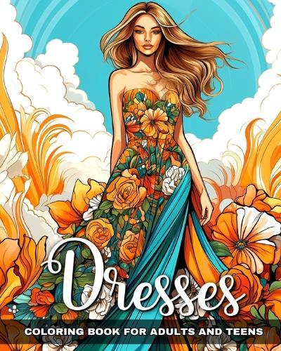 Dresses Coloring Book for Adults and Teens: Fashion Coloring Pages with Dresses Designs to Color  by Regina Peay at Abbey's Bookshop, 