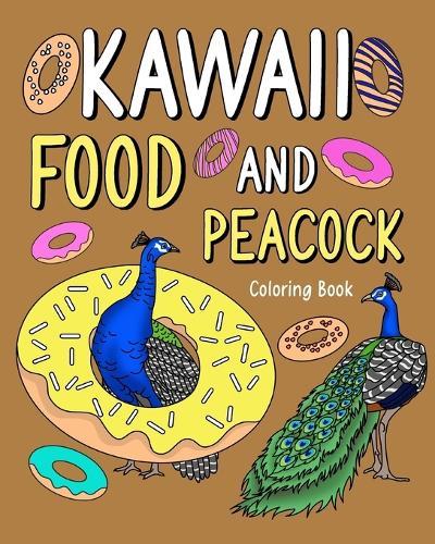 Kawaii Food and Peacock Coloring Book: Activity Relaxation, Painting Menu Cute, and Animal Pictures Pages  by Paperland at Abbey's Bookshop, 