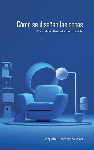 Cómo se diseñan las cosas. Manual del diseñador de producto.  by Virginia Puertollano Galán at Abbey's Bookshop, 