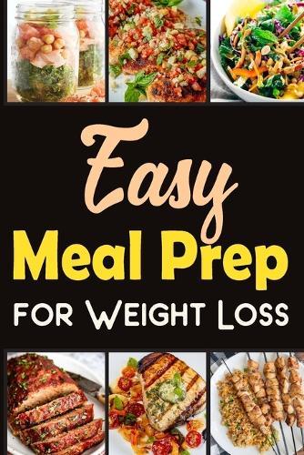 Easy Meal Prep for Weight-Loss Recipes Lose weight in a healthy way.: Discover the Secrets to Wellness through Meal Prep.  by Tuhin Barua at Abbey's Bookshop, 