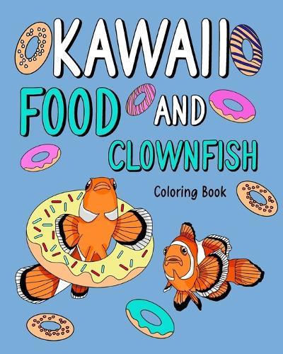 Kawaii Food and Clownfish Coloring Book: Activity Relaxation, Painting Menu Cute, and Animal Pictures  by Paperland at Abbey's Bookshop, 