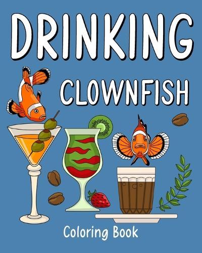 Drinking Clownfish Coloring Book: Recipes Menu Coffee Cocktail Smoothie Frappe and Drinks, Activity Painting  by Paperland at Abbey's Bookshop, 