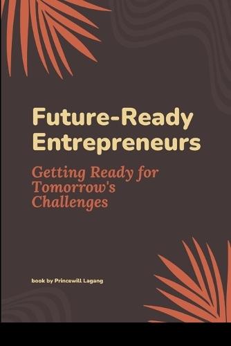 Future-Ready Entrepreneurs: Getting Ready for Tomorrow's Challenges  by Princewill Lagang at Abbey's Bookshop, 