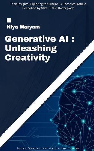 Generative AI: Unleashing Creativity: Tech insights exploring the future - A technical article collection by SWCET  by Niya Maryam at Abbey's Bookshop, 