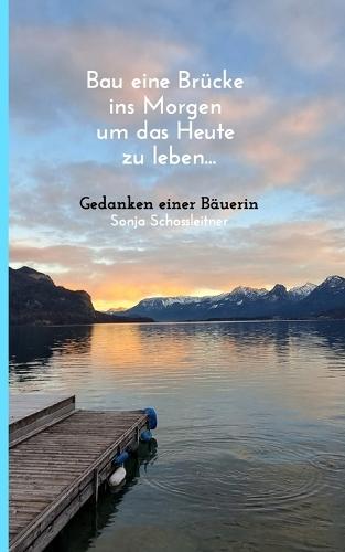 Bau eine Brücke ins Morgen um das Heute zu leben  by Sonja Schossleitner at Abbey's Bookshop, 