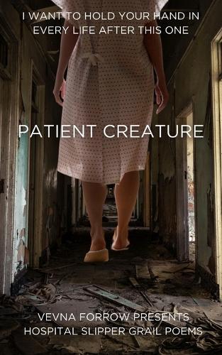 Patient Creature: Hospital Slipper Grail Poems: Softcover B&W Standard Edition  by Vevna Forrow at Abbey's Bookshop, 