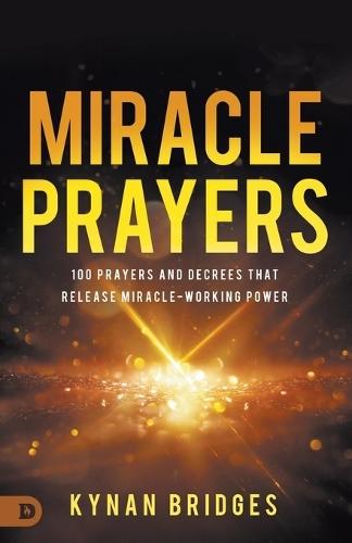 Miracle Prayers: 100 Prayers and Decrees That Release Miracle-Working Power  by Kynan Bridges at Abbey's Bookshop, 