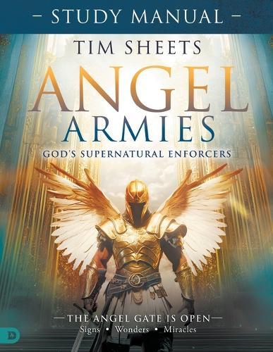 Angel Armies: God's Supernatural Enforcers Study Manual: The Angel Gate is Open: Signs, Wonders, and Miracles  by Tim Sheets at Abbey's Bookshop, 