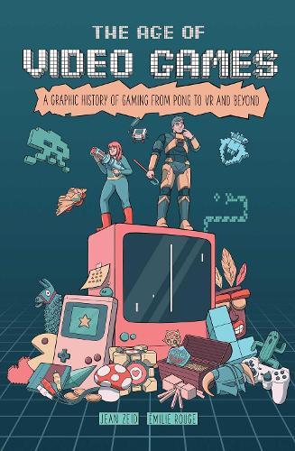 The Age of Video Games: A Graphic History of Gaming from Pong to VR and Beyond  by Jean Zeid at Abbey's Bookshop, 