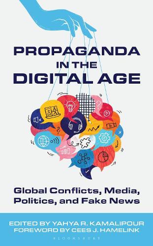 Propaganda in the Digital Age: Global Conflicts, Media, Politics, and Fake News  by Yahya R. Kamalipour (North Carolina A&T State University, USA) at Abbey's Bookshop, 
