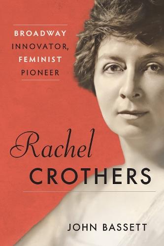 Rachel Crothers: Broadway Innovator, Feminist Pioneer  by John Bassett (president emeritus, Clark University) at Abbey's Bookshop, 