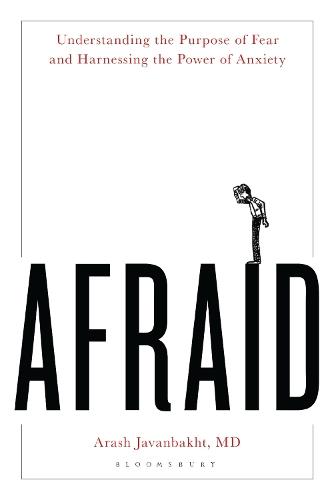 Afraid: Understanding the Purpose of Fear and Harnessing the Power of Anxiety  by Arash Javanbakht, MD at Abbey's Bookshop, 