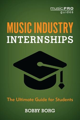 Music Industry Internships: The Ultimate Guide for Students  by Bobby Borg (University of Southern California) at Abbey's Bookshop, 