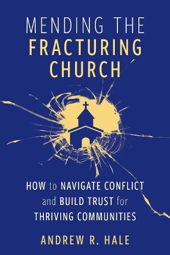 Mending the Fracturing Church: How to Navigate Conflict and Build Trust for Thriving Communities  by Andy Hale at Abbey's Bookshop, 