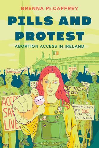 Pills and Protest: Abortion Access in Ireland  by Brenna McCaffrey at Abbey's Bookshop, 