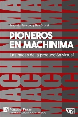 Pioneros en Machinima: Las raíces de la producción virtual  by Tracy G Harwood at Abbey's Bookshop, 