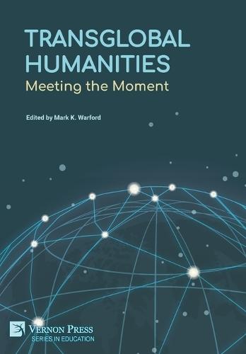 Transglobal Humanities: Meeting the Moment  by Mark K Warford at Abbey's Bookshop, 