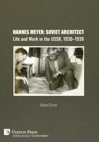 Hannes Meyer: Soviet Architect. Life and Work in the USSR, 1930-1936  by Tatiana Efrussi at Abbey's Bookshop, 