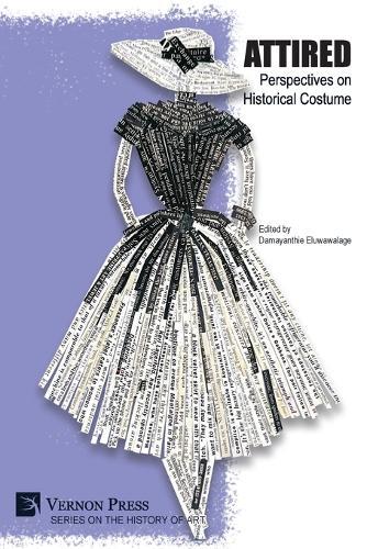 Attired: Perspectives on Historical Costume  by Damayanthie Eluwawalage at Abbey's Bookshop, 