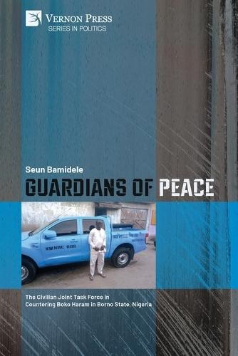 Guardians of Peace: The Civilian Joint Task Force in Countering Boko Haram in Borno State, Nigeria