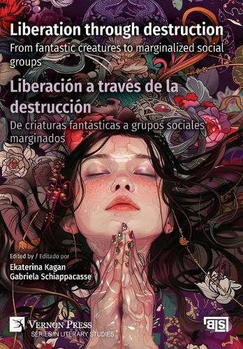 Liberation through destruction / Liberación a través de la destrucción: From fantastic creatures to marginalized social groups / De criaturas fantásticas a grupos sociales marginados  by Ekaterina Kagan at Abbey's Bookshop, 