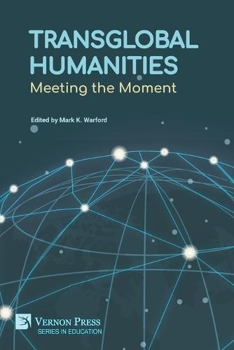Transglobal Humanities: Meeting the Moment  by Mark K Warford at Abbey's Bookshop, 