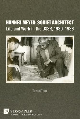 Hannes Meyer: Soviet Architect. Life and Work in the USSR, 1930-1936  by Tatiana Efrussi at Abbey's Bookshop, 