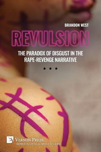 Revulsion: The Paradox of Disgust in the Rape-Revenge Narrative  by Brandon West at Abbey's Bookshop, 